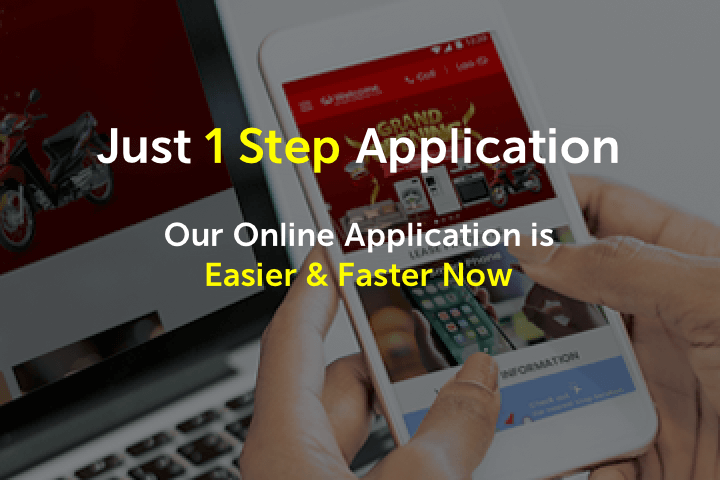 Just 1 Step Application ! Our Online Application is Easier & Faster Now 