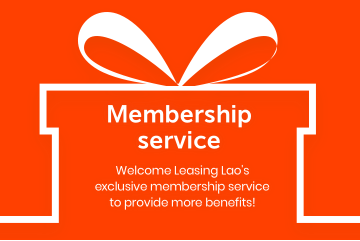 Membership Service ! Welcome leasing lao's exclusive membership service to provide more benefits! 